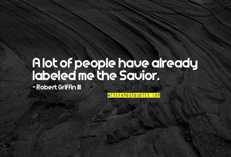 Esv Quote Quotes By Robert Griffin III: A lot of people have already labeled me