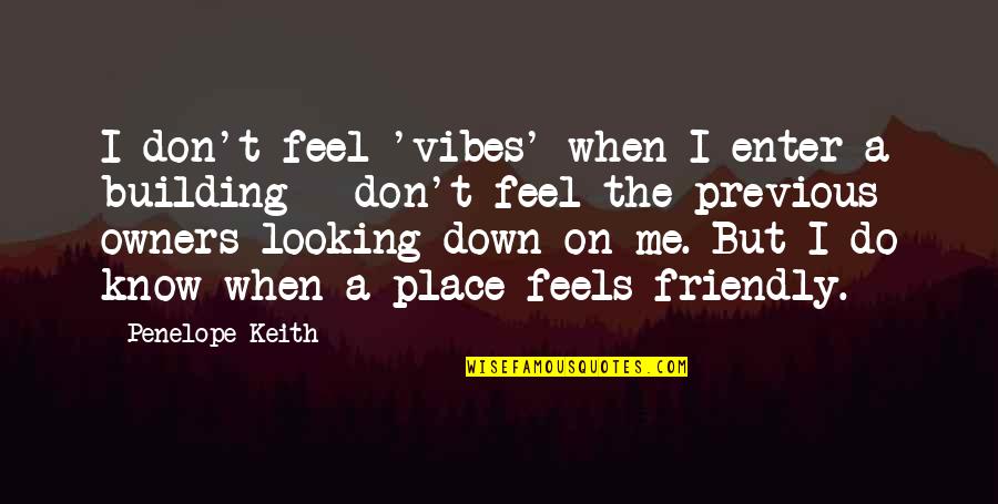 Esvaziar Lixeira Quotes By Penelope Keith: I don't feel 'vibes' when I enter a Esvaziar Lixeira Quotes By Penelope Keith: I don't feel 'vibes' when I enter a