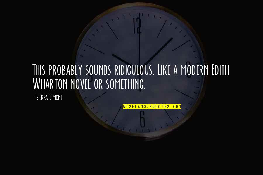 Esw Quotes By Sierra Simone: This probably sounds ridiculous. Like a modern Edith