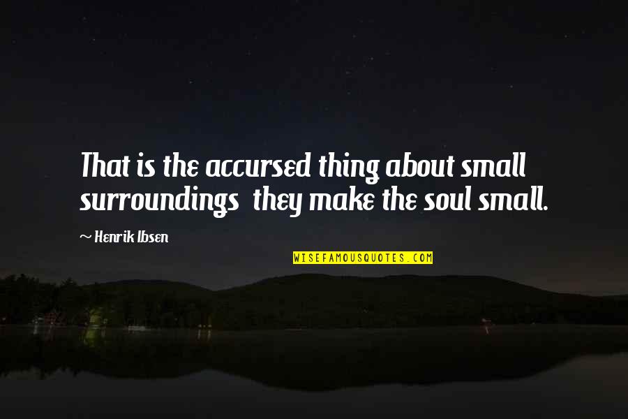 Esway Scooter Quotes By Henrik Ibsen: That is the accursed thing about small surroundings