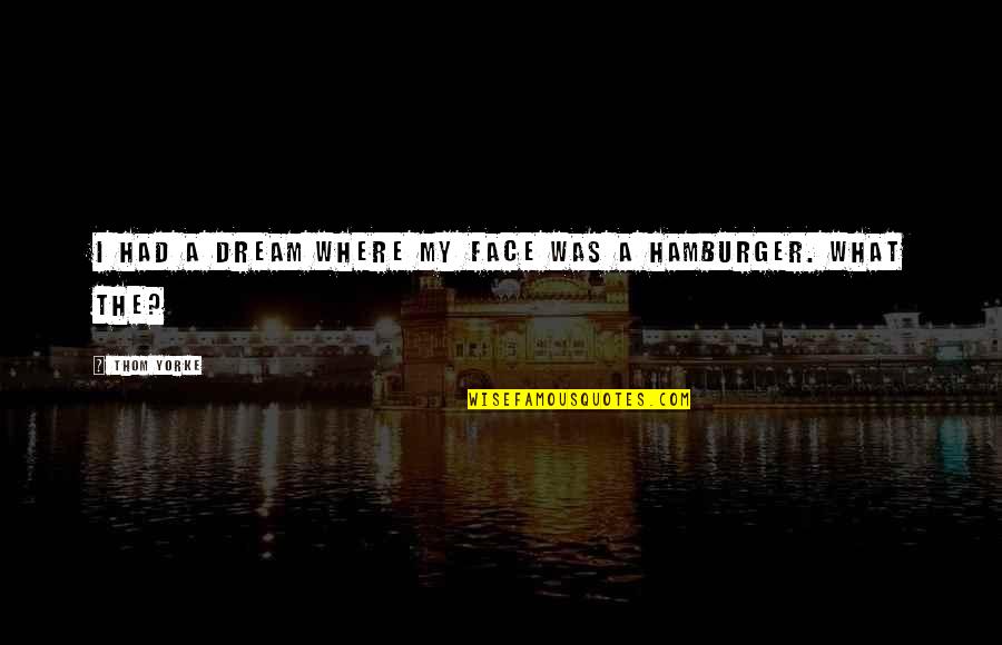Esway Scooter Quotes By Thom Yorke: I had a dream where my face was