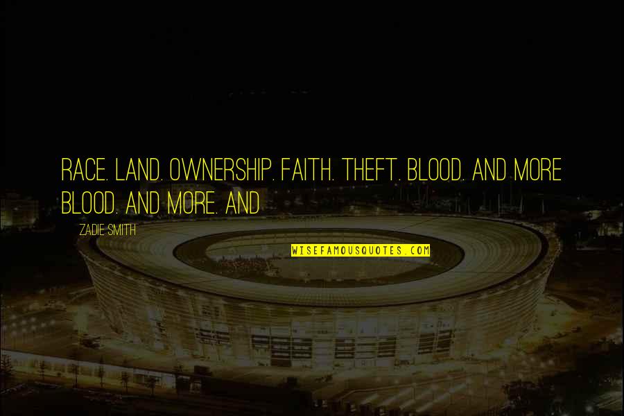 Esway Scooter Quotes By Zadie Smith: Race. Land. Ownership. Faith. Theft. Blood. And more