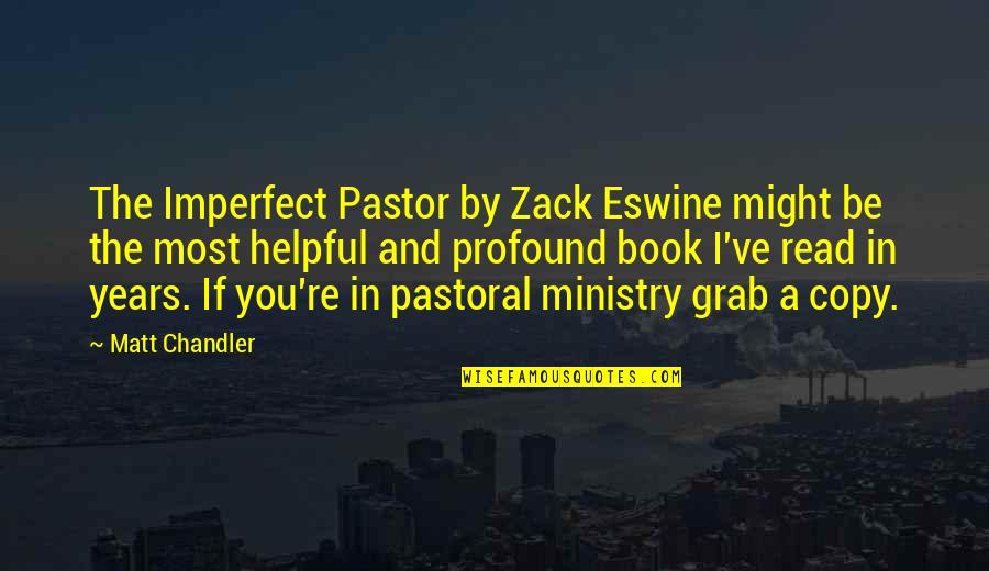 Eswine Quotes By Matt Chandler: The Imperfect Pastor by Zack Eswine might be