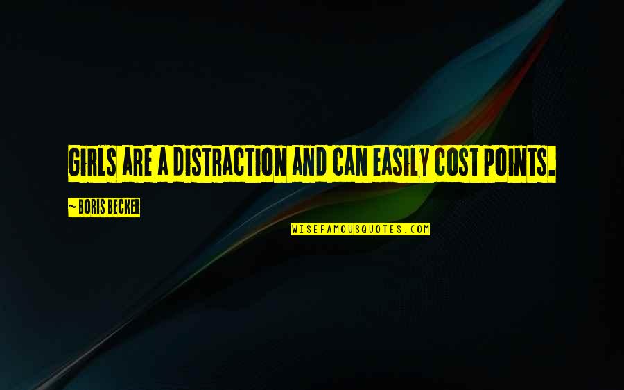 Eszik Rokon Rtelmu Quotes By Boris Becker: Girls are a distraction and can easily cost Eszik Rokon Rtelmu Quotes By Boris Becker: Girls are a distraction and can easily cost