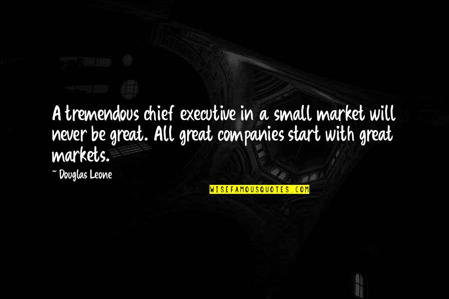 Eszik Rokon Rtelmu Quotes By Douglas Leone: A tremendous chief executive in a small market Eszik Rokon Rtelmu Quotes By Douglas Leone: A tremendous chief executive in a small market
