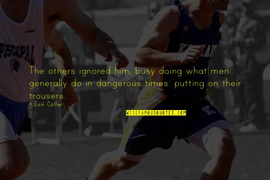 Esztergom Quotes By Eoin Colfer: The others ignored him, busy doing what men