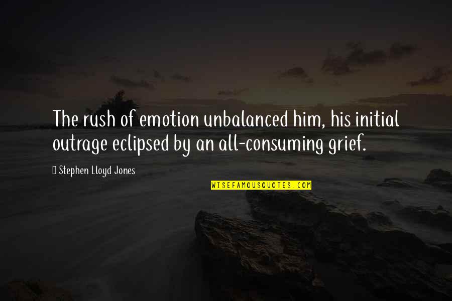 Eszterh Zy K Roly Egyetem Quotes By Stephen Lloyd Jones: The rush of emotion unbalanced him, his initial