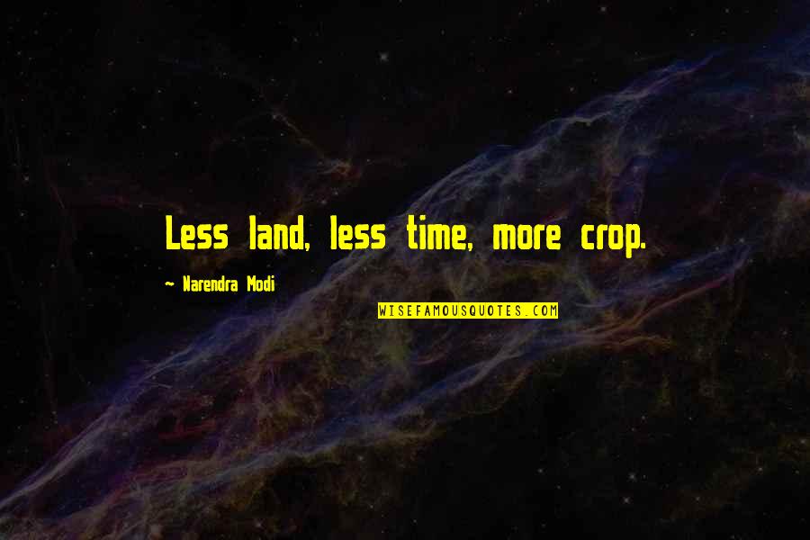 Eszterh Zy K Roly Foiskola Eger Quotes By Narendra Modi: Less land, less time, more crop.