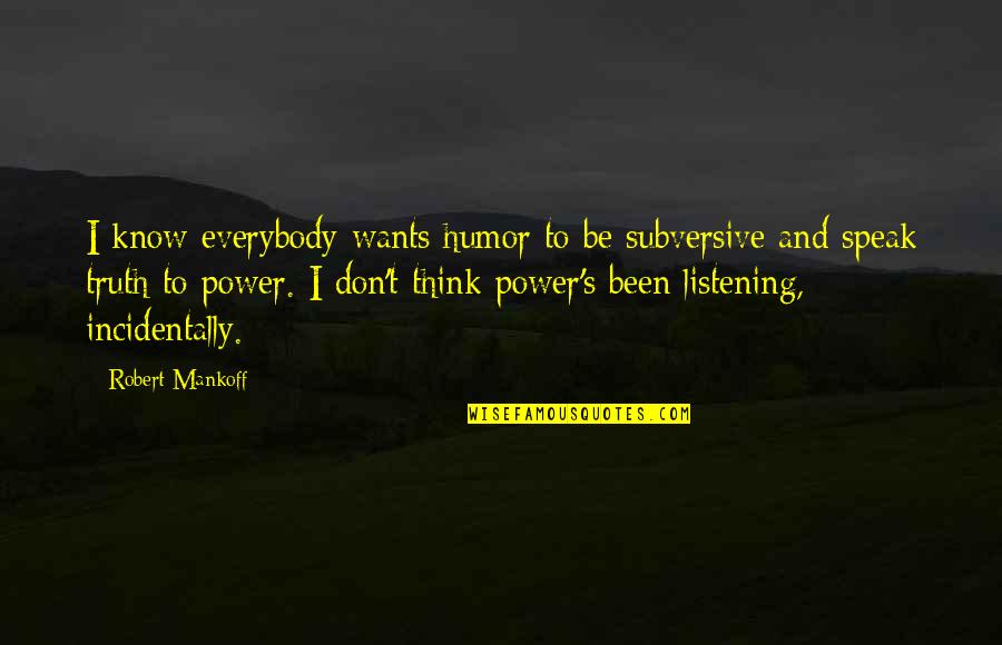 Eszterhazy Quotes By Robert Mankoff: I know everybody wants humor to be subversive