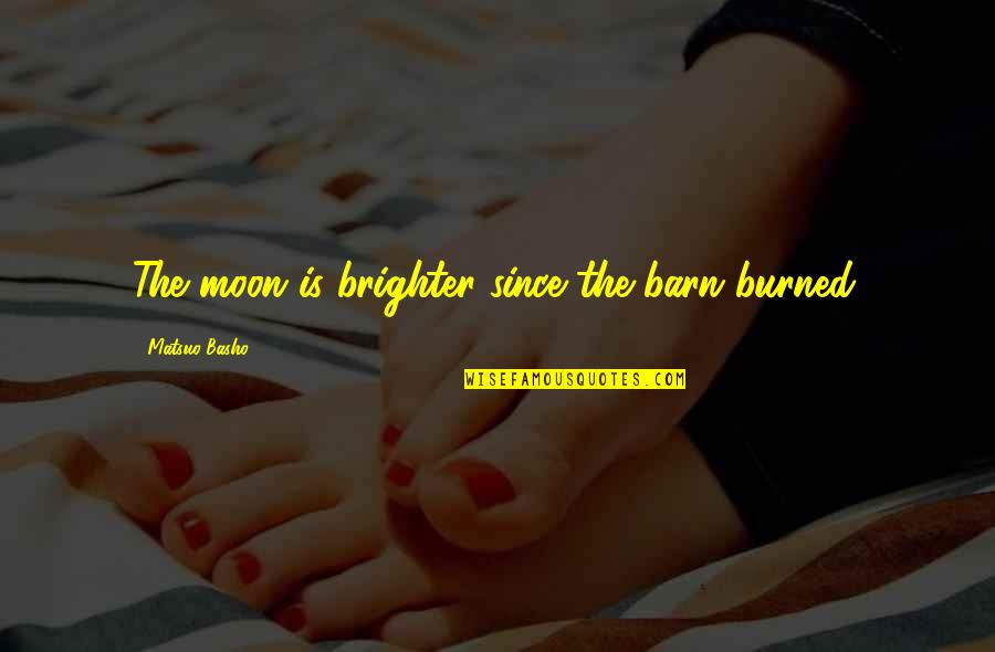 Et Barn Quotes By Matsuo Basho: The moon is brighter since the barn burned.