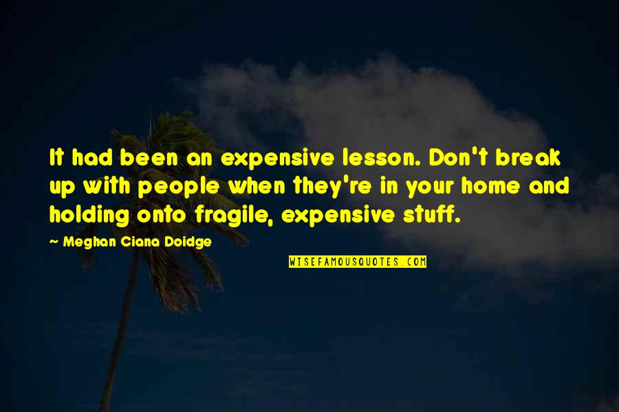 Et Home Quotes By Meghan Ciana Doidge: It had been an expensive lesson. Don't break