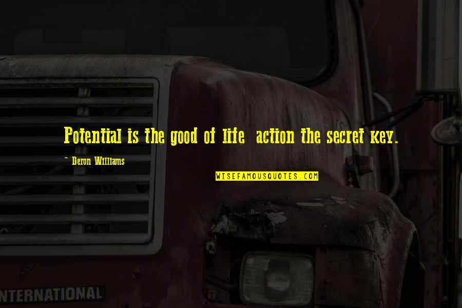 Et Keys Quotes By Deron Williams: Potential is the good of life action the Et Keys Quotes By Deron Williams: Potential is the good of life action the