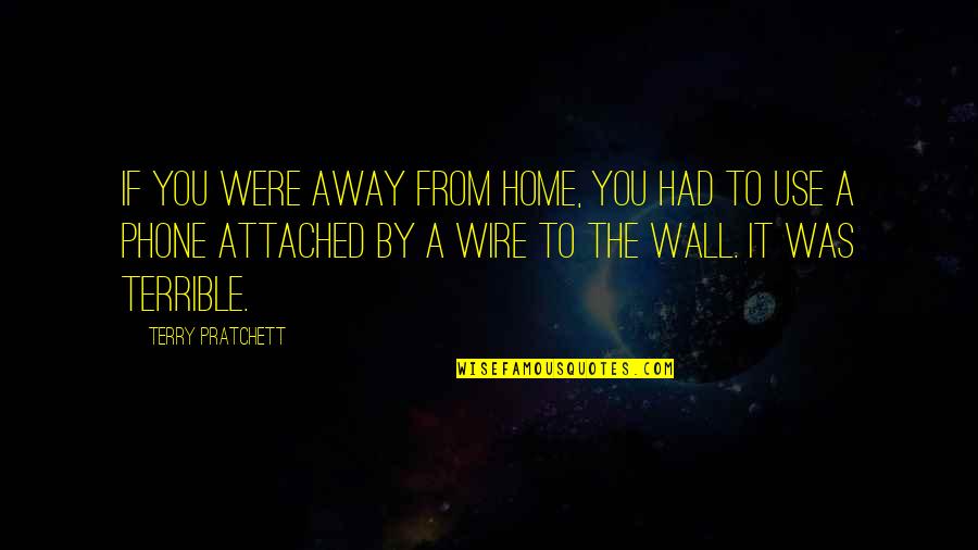Et Phone Home Quotes By Terry Pratchett: If you were away from home, you had