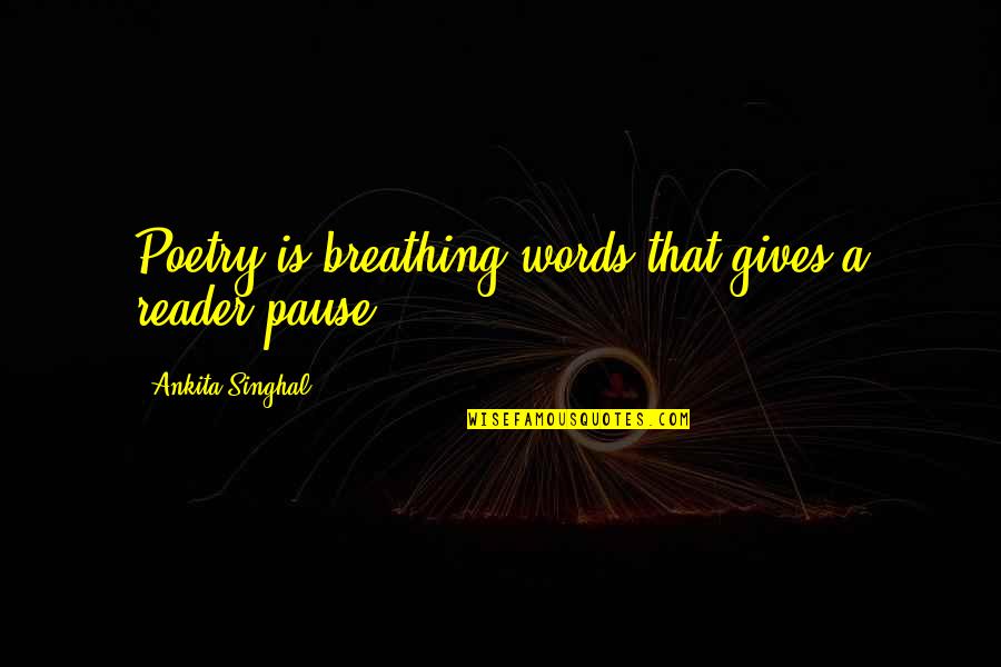 Et Quote Quotes By Ankita Singhal: Poetry is breathing words that gives a reader Et Quote Quotes By Ankita Singhal: Poetry is breathing words that gives a reader