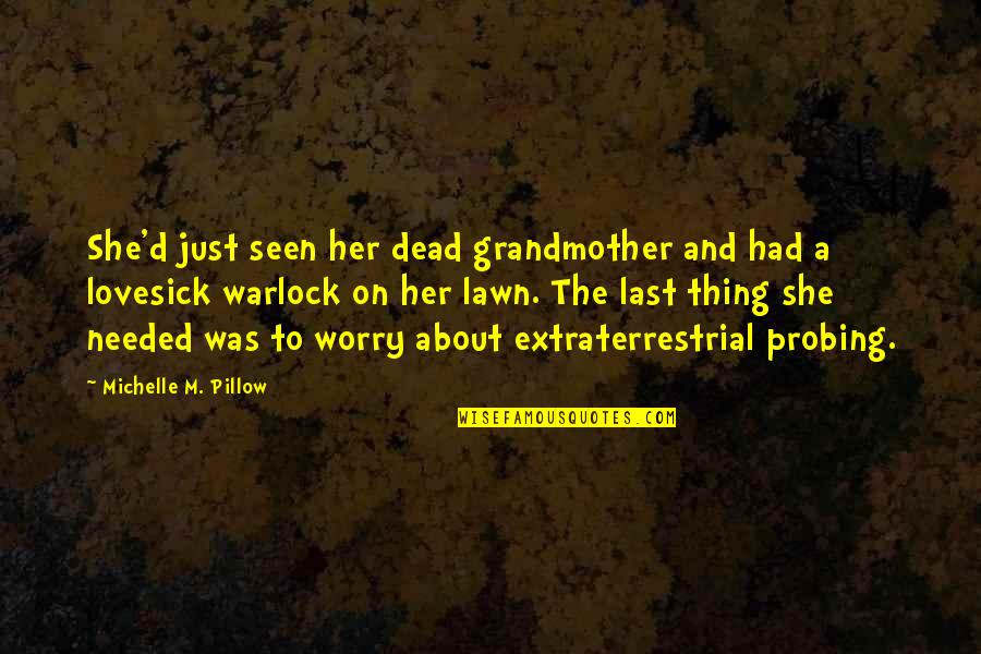 Et The Extraterrestrial Quotes By Michelle M. Pillow: She'd just seen her dead grandmother and had
