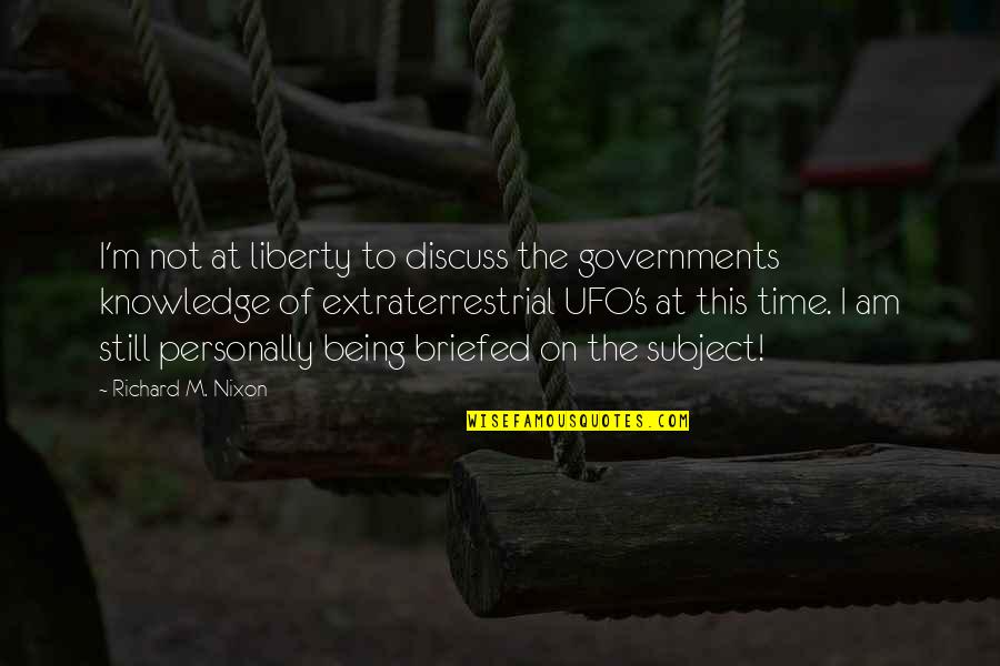Et The Extraterrestrial Quotes By Richard M. Nixon: I'm not at liberty to discuss the governments Et The Extraterrestrial Quotes By Richard M. Nixon: I'm not at liberty to discuss the governments