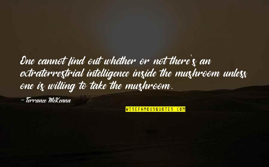 Et The Extraterrestrial Quotes By Terrance McKenna: One cannot find out whether or not there's Et The Extraterrestrial Quotes By Terrance McKenna: One cannot find out whether or not there's