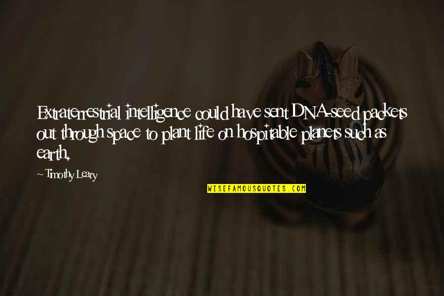Et The Extraterrestrial Quotes By Timothy Leary: Extraterrestrial intelligence could have sent DNA-seed packets out Et The Extraterrestrial Quotes By Timothy Leary: Extraterrestrial intelligence could have sent DNA-seed packets out