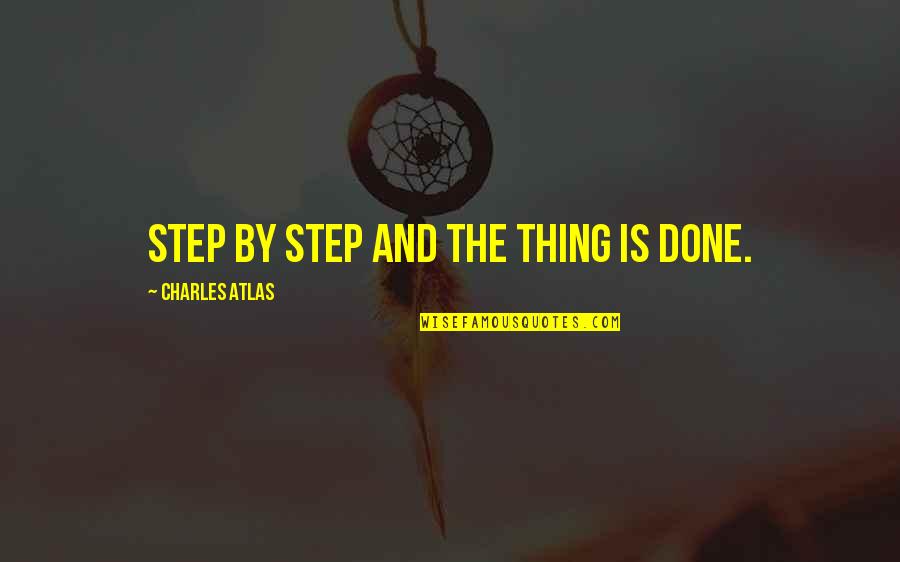 Etablissement Quotes By Charles Atlas: Step by step and the thing is done. Etablissement Quotes By Charles Atlas: Step by step and the thing is done.