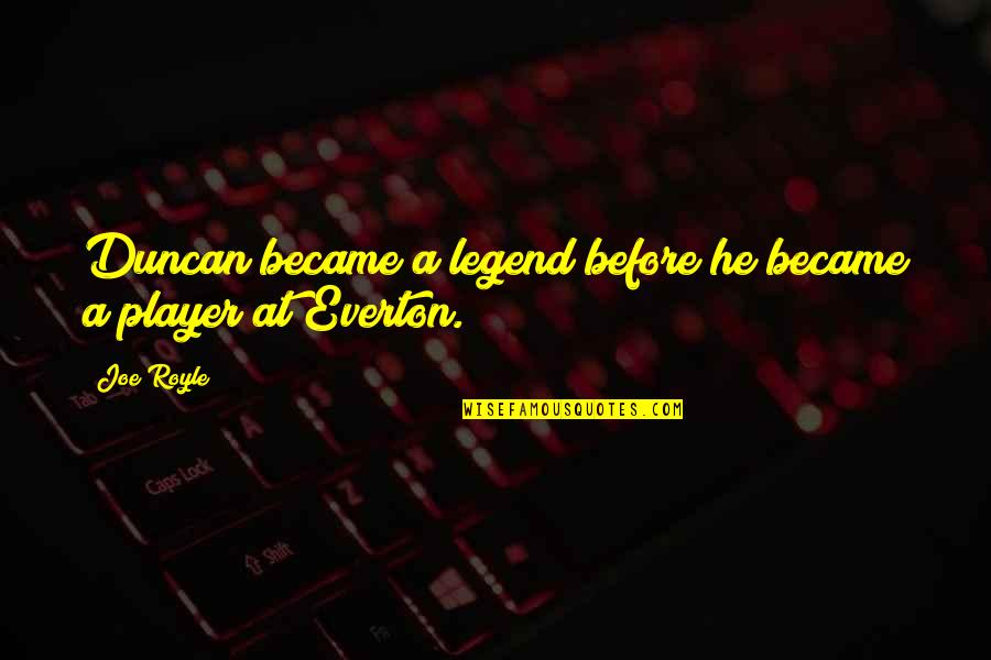 Etablissement Quotes By Joe Royle: Duncan became a legend before he became a