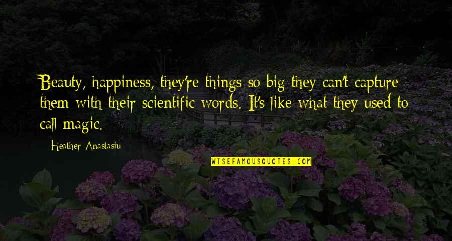 Etablissement Taoud Quotes By Heather Anastasiu: Beauty, happiness, they're things so big they can't