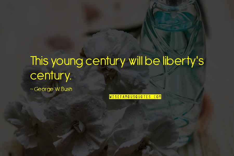 Etag Header Quotes By George W. Bush: This young century will be liberty's century.