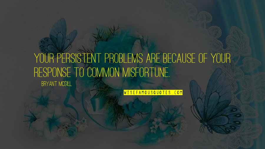 Etagere Bookcase Quotes By Bryant McGill: Your persistent problems are because of your response