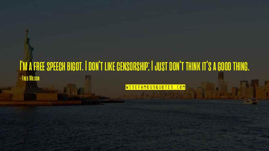 Etagere Bookcase Quotes By Fred Wilson: I'm a free speech bigot. I don't like
