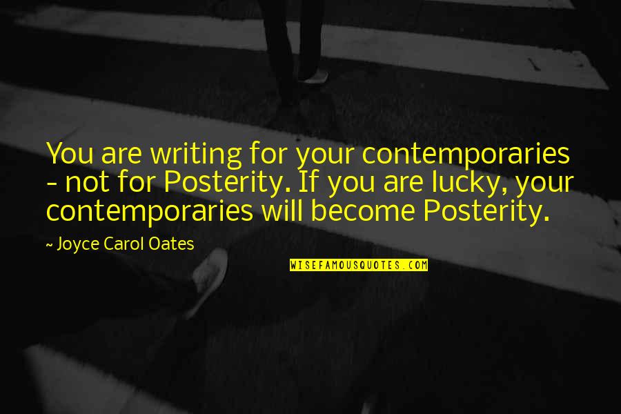 Etagere Bookcase Quotes By Joyce Carol Oates: You are writing for your contemporaries - not Etagere Bookcase Quotes By Joyce Carol Oates: You are writing for your contemporaries - not