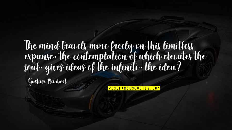 Etahn Quotes By Gustave Flaubert: The mind travels more freely on this limitless