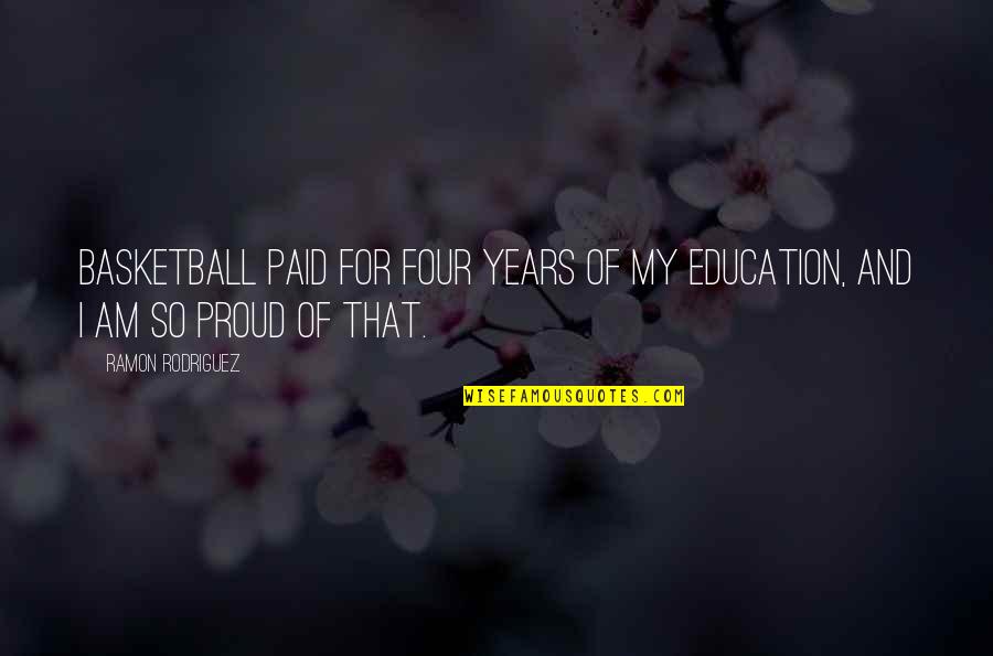 Etain Quotes By Ramon Rodriguez: Basketball paid for four years of my education,