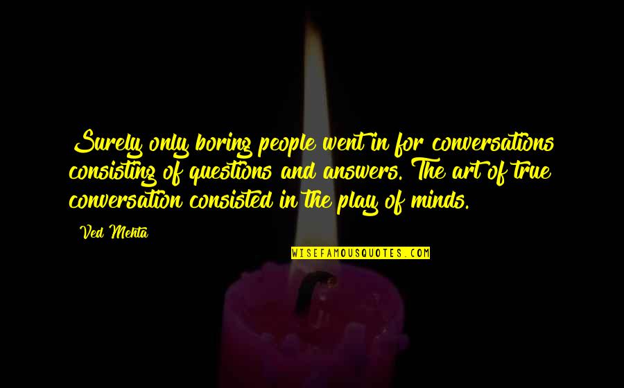 Etait In English Quotes By Ved Mehta: Surely only boring people went in for conversations Etait In English Quotes By Ved Mehta: Surely only boring people went in for conversations