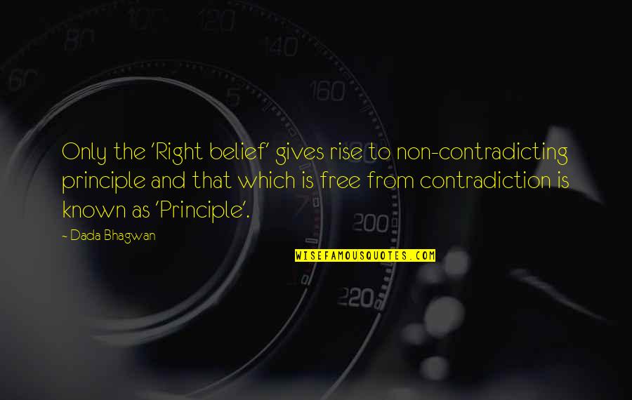 Etang Discher Quotes By Dada Bhagwan: Only the 'Right belief' gives rise to non-contradicting