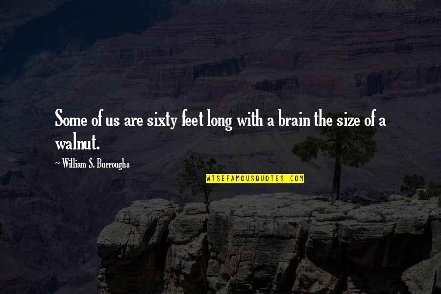 Etans Dex Quotes By William S. Burroughs: Some of us are sixty feet long with Etans Dex Quotes By William S. Burroughs: Some of us are sixty feet long with