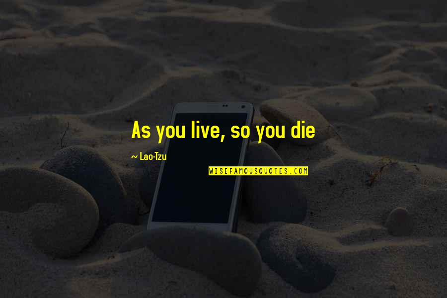 Etapa Ep Quotes By Lao-Tzu: As you live, so you die