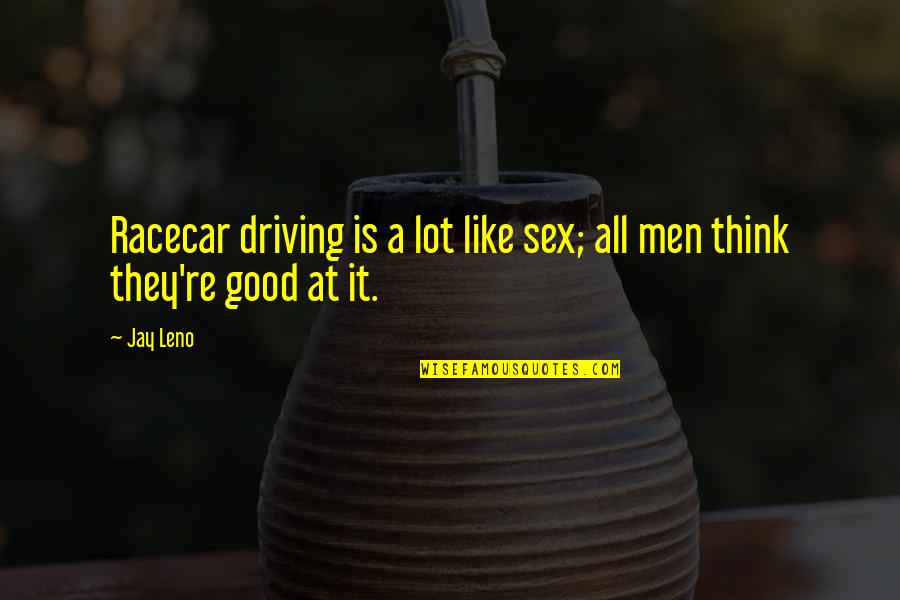 Etapele Proiectarii Quotes By Jay Leno: Racecar driving is a lot like sex; all