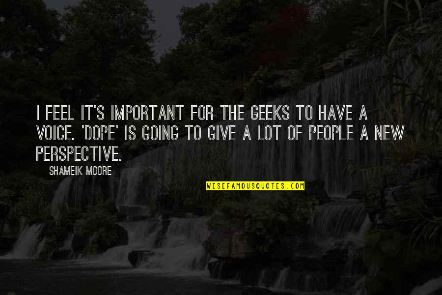 Etapele Scrierii Quotes By Shameik Moore: I feel it's important for the geeks to Etapele Scrierii Quotes By Shameik Moore: I feel it's important for the geeks to