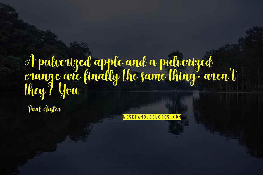 Etaples Ww1 Quotes By Paul Auster: A pulverized apple and a pulverized orange are Etaples Ww1 Quotes By Paul Auster: A pulverized apple and a pulverized orange are