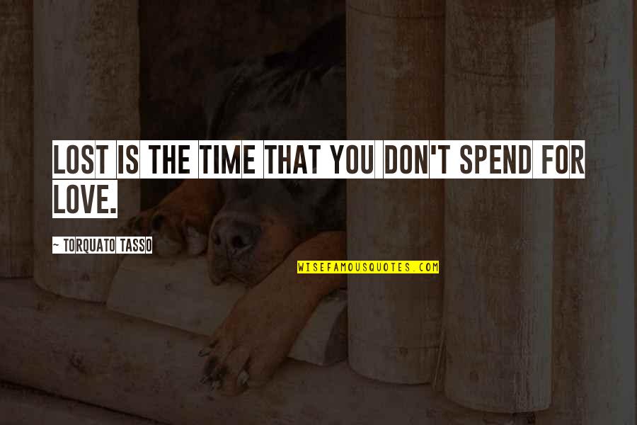 Etatistic Quotes By Torquato Tasso: Lost is the time that you don't spend
