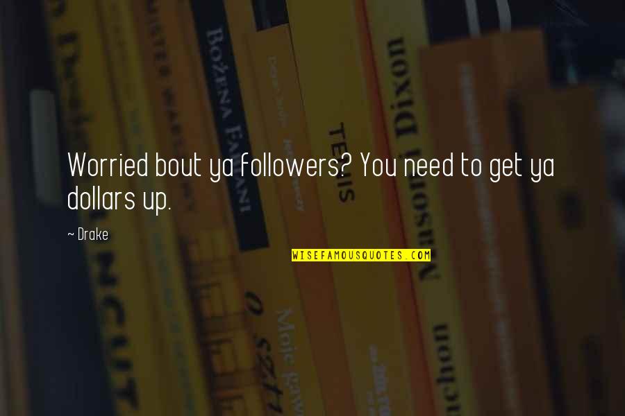 Etats Des Quotes By Drake: Worried bout ya followers? You need to get