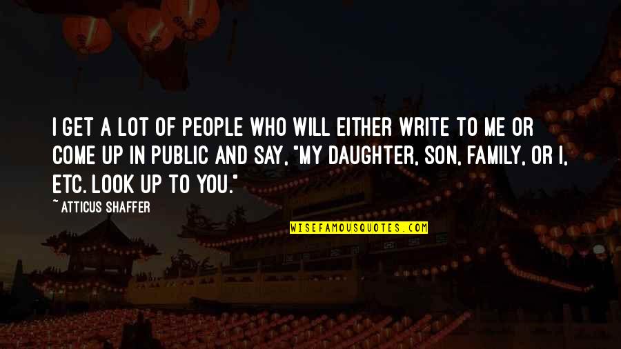 Etc Quotes By Atticus Shaffer: I get a lot of people who will Etc Quotes By Atticus Shaffer: I get a lot of people who will