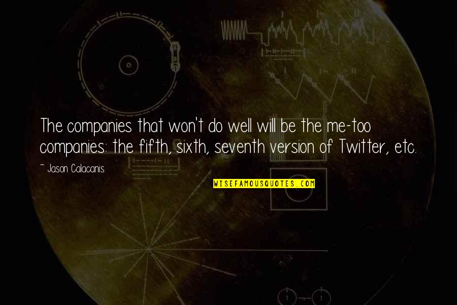 Etc Quotes By Jason Calacanis: The companies that won't do well will be Etc Quotes By Jason Calacanis: The companies that won't do well will be
