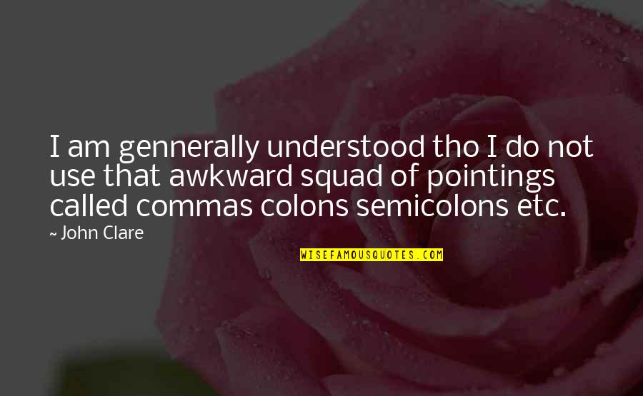 Etc Quotes By John Clare: I am gennerally understood tho I do not Etc Quotes By John Clare: I am gennerally understood tho I do not
