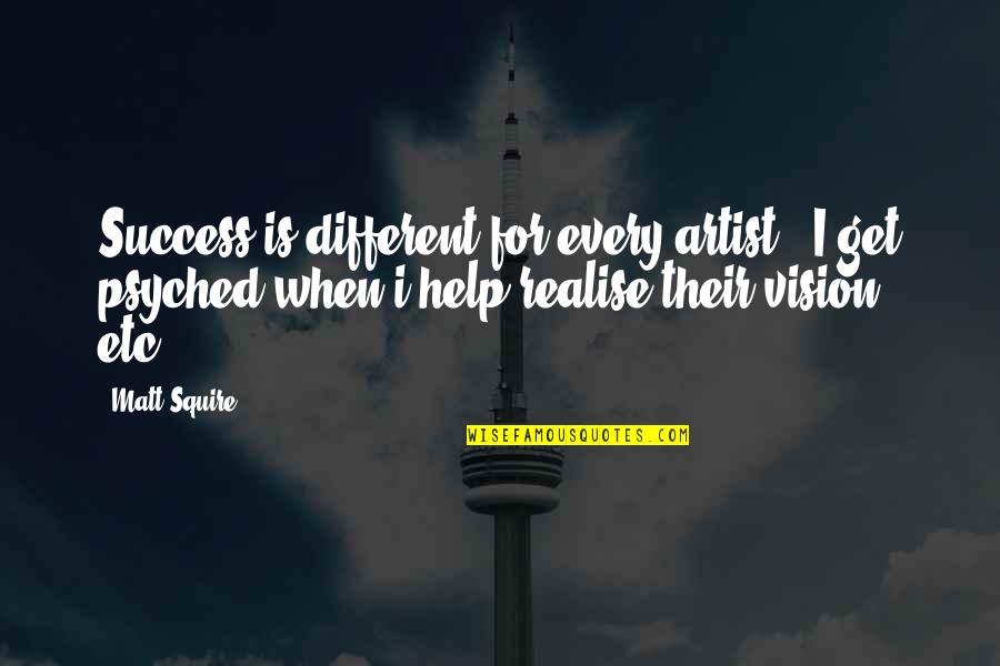 Etc Quotes By Matt Squire: Success is different for every artist - I Etc Quotes By Matt Squire: Success is different for every artist - I