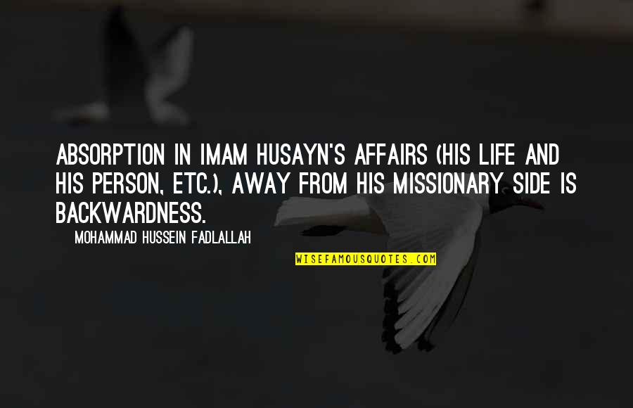 Etc Quotes By Mohammad Hussein Fadlallah: Absorption in Imam Husayn's affairs (his life and