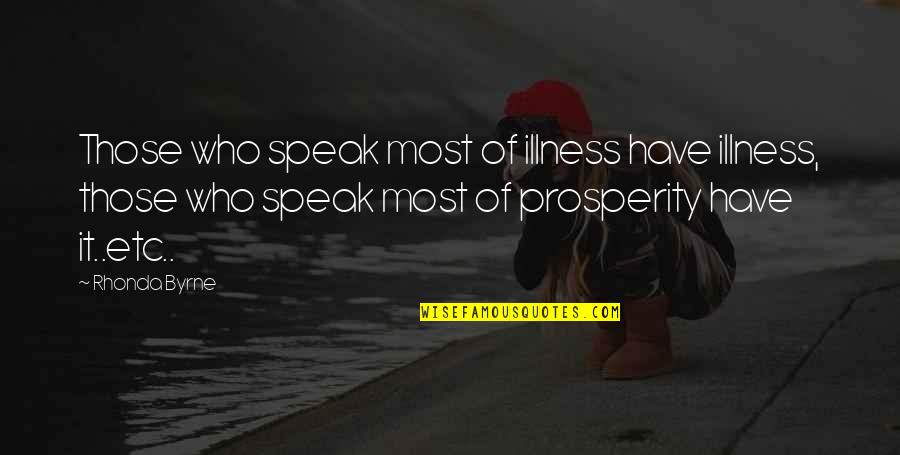 Etc Quotes By Rhonda Byrne: Those who speak most of illness have illness,