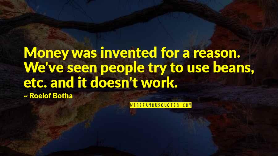 Etc Quotes By Roelof Botha: Money was invented for a reason. We've seen