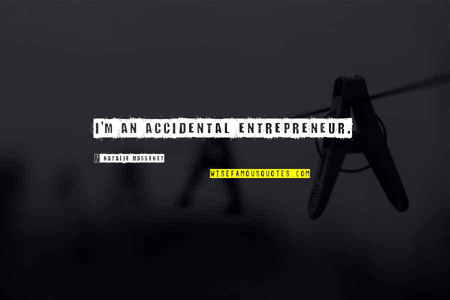 Etcetera Marion Quotes By Natalie Massenet: I'm an accidental entrepreneur.