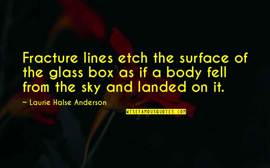 Etch Quotes By Laurie Halse Anderson: Fracture lines etch the surface of the glass