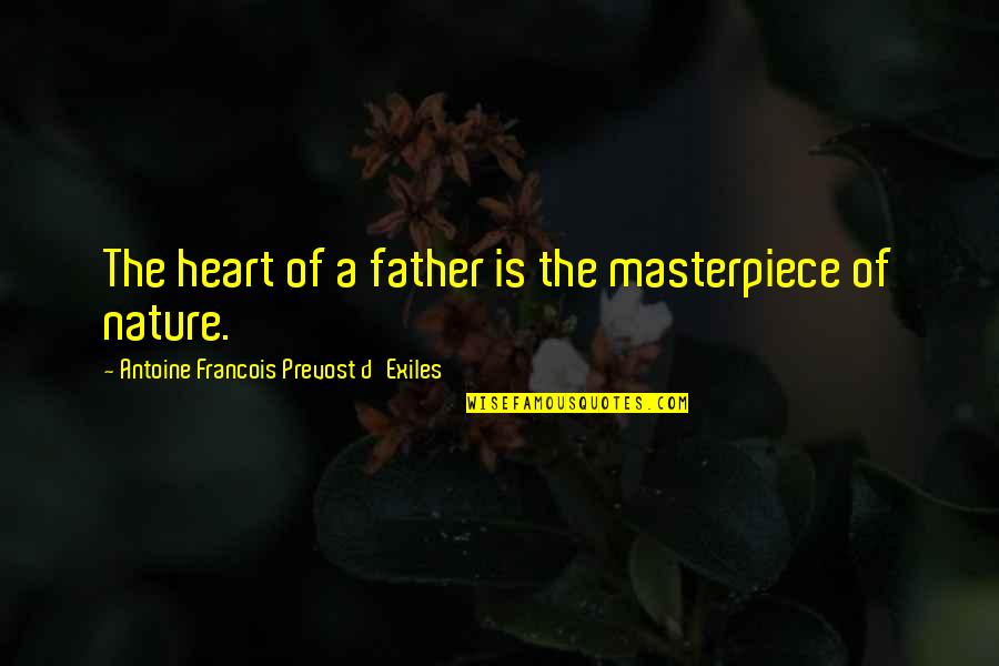 Etchart Malbec Quotes By Antoine Francois Prevost D'Exiles: The heart of a father is the masterpiece